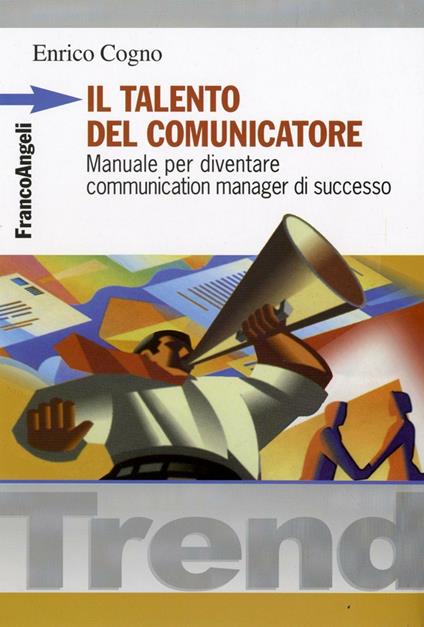 Il talento del comunicatore. Manuale per diventare communication manager di successo - Enrico Cogno - copertina
