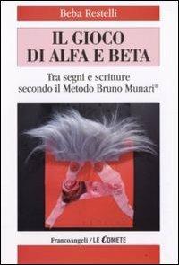 Il gioco di alfa e beta. Tra segni e scritture secondo il metodo Bruno Munari - Beba Restelli - copertina