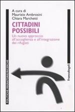 Cittadini possibili. Un nuovo approccio all'accoglienza e all'integrazione dei rifugiati