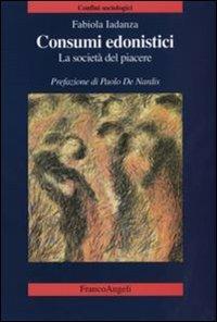 Consumi edonistici. La società del piacere - Fabiola Iadanza - 3