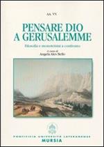 Pensare Dio a Gerusalemme. Filosofia e monoteismi a confronto