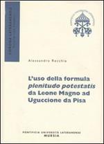 L'  uso della formula plenitudo potestatis da Leone Magno ad Uguccione da Pisa