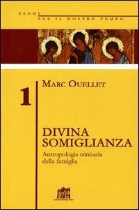 Divina somiglianza. Antropologia trinitaria della famiglia - Marc Ouellet - copertina