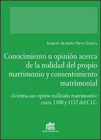 Conocimiento u opinión acerca de la nulidad del proprio matrimonio y consentimiento matrimonial - Joaquin A. Nieva Garcia - copertina