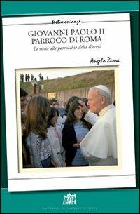 Giovanni Paolo II Parroco di Roma. Le visite alle parrocchie delle diocesi - Angelo Zema - copertina