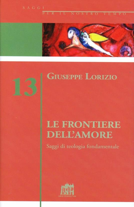 Le frontiere dell'amore. Saggi di teologia fondamentale - Giuseppe Lorizio - copertina