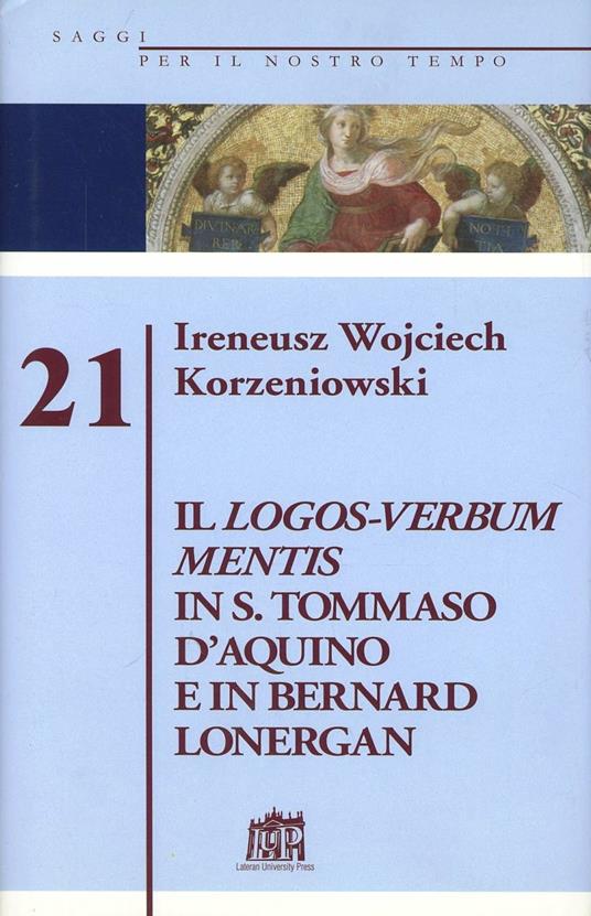 Logos-Verbum Mentis in s. Tommaso d'Aquino e in Bernard Lonergan - Ireneus Korzeniowski - copertina