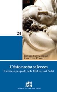 Cristo nostra salvezza. Il mistero pasquale nella Bibbia e nei Padri - Raniero Cantalamessa,Enrico Dal Covolo - copertina