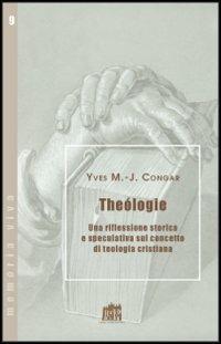 Teologia. Una riflessione storica e speculativa sul concetto di teologia cristiana - Yves Congar - copertina