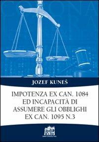 Impotenza ex can. 1084 ed incapacità di assumere gli obblighi ex can. 1095 n. 3 - Jozef Kunes - copertina