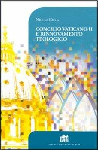 Concilio Vaticano II e rinnovamento teologico - Nicola Ciola - copertina