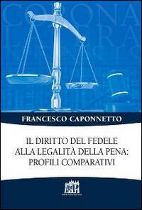 Il diritto del fedele alla legalità della pena: profili comparativi - Francesco Caponnetto - copertina