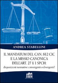 Il mandatum del can. 812 CIC e la missio canonica dell'art. 27 § 1 SPCH disposizioni normative convergenti o divergenti? - Andrea Stabellini - copertina