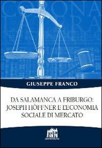 Da Salamanca a Friburgo: Joseph Hoffner e l'economia sociale e di mercato - Giuseppe Franco - copertina