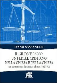 Il giudice laico: un fedele cristiano nella Chiesa e per la Chiesa. Un commento dinamico al can. 1421 §2 - Ivano Sassanelli - copertina