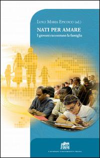 Nati per amare. I giovani raccontano la famiglia - copertina