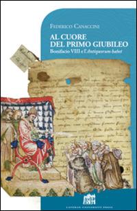 Al cuore del primo giubileo. Bonifacio VIII e l'Antiquorum habet - Federico Canaccini - copertina
