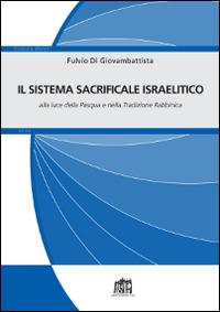Il sistema sacrificale israelitico alla luce della Pasqua e nella tradizione rabbinica - Fulvio Di Giovambattista - copertina