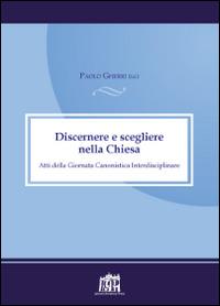 Discernere e scegliere nella Chiesa. Atti della Giornata canonistica interdisciplinare - copertina