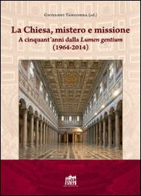 La Chiesa, mistero e missione. A cinquant'anni dalla Lumen gentium (1964-2014) - copertina