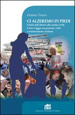 Ci alzeremo in piedi. L'Italia dall'aborto alle unioni civili: il mio viaggio tra passione civile e testimonianza cristiana