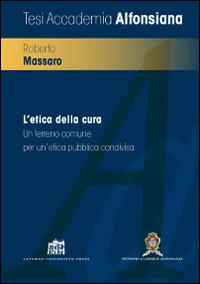 L'etica della cura. Un terreno comune per un'etica pubblica condivisa - Roberto Massaro - copertina