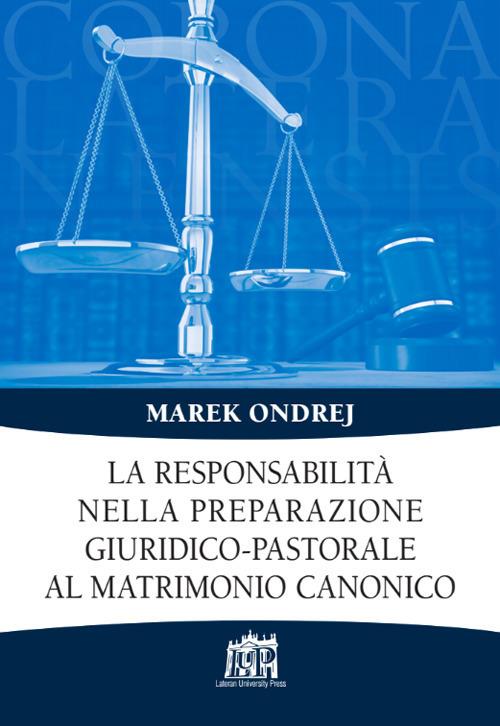 La responsabilità nella preparazione giuridico-pastorale al matrimonio canonico - Marek Ondrej - copertina