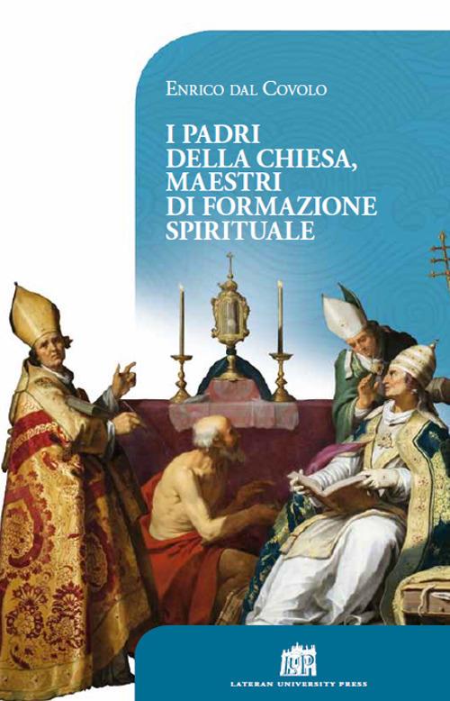 I Padri della Chiesa, maestri di formazione spirituale - Enrico Dal Covolo - copertina
