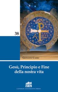Gesù, principio e fine della nostra vita - Giovanni Carrù - copertina