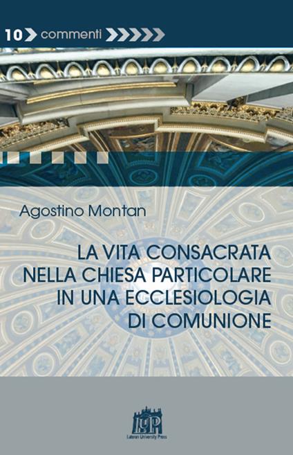 La vita consacrata nella Chiesa particolare in una ecclesiologia di comunione - Agostino Montan - copertina