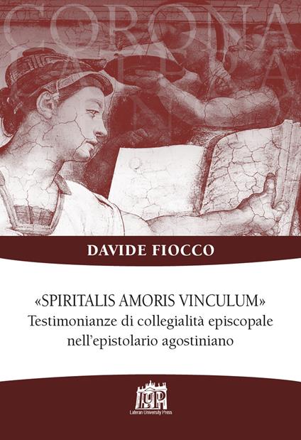 Spiritalis amoris vinculum. Testimonianze di collegialità episcopale nell’epistolario agostiniano - Davide Fiocco - copertina
