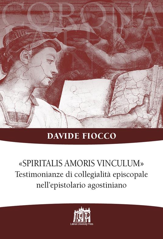 Spiritalis amoris vinculum. Testimonianze di collegialità episcopale nell’epistolario agostiniano - Davide Fiocco - copertina