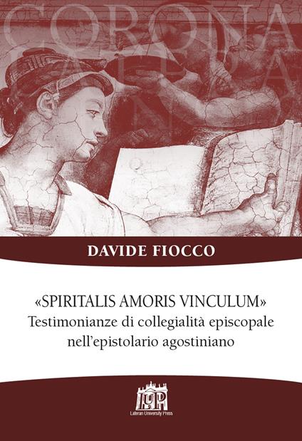 Spiritalis amoris vinculum. Testimonianze di collegialità episcopale nell'epistolario agostiniano - Davide Fiocco - copertina