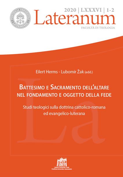 Lateranum (2020). Vol. 1-2: Battesimo e Sacramento dell’altare nel fondamento e oggetto della fede. Studi teologici sulla dottrina cattolico-romana ed evangelico-luterana - copertina