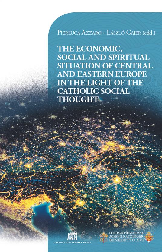 The economic, social and spiritual situation of central and eastern Europe in the light of the catholic social thought - Pierluca Azzaro,László Gájer - copertina