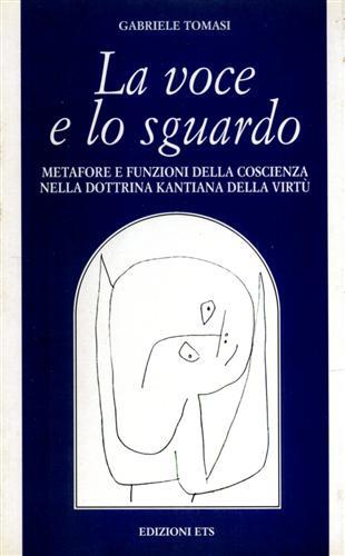 La voce e lo sguardo. Metafore e funzioni della coscienza nella dottrina kantiana della virtù - Gabriele Tomasi - copertina