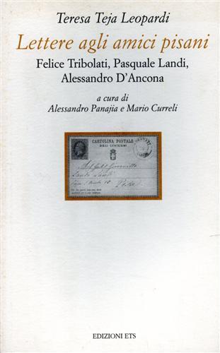 Lettere agli amici pisani. Felice Tribolati, Pasquale Landi, Alessandro D'Ancona - Teresa T. Leopardi - copertina