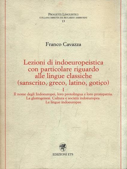 Lezioni di indoeuropeistica. Con particolare riguardo alle lingue classiche (sanscrito, greco, latino, gotico). Vol. 1 - Franco Cavazza - copertina