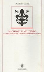 Machiavelli nel tempo. La critica machiavelliana dal Cinquecento ad oggi