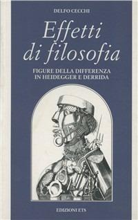 Effetti di filosofia. Figure della differenza in Heidegger e Derrida - Delfo Cecchi - copertina