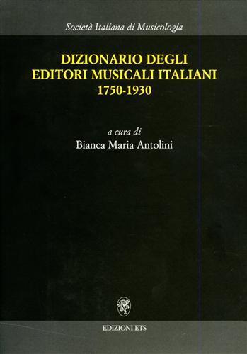 Dizionario degli editori musicali italiani 1750-1930 - Bianca Maria Antolini - copertina