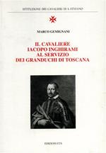 Il cavaliere Iacopo Inghirami al servizio dei granduchi di Toscana