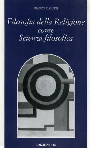 Filosofia della religione come scienza filosofica - Franco Biasutti - copertina