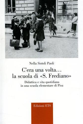 C'era una volta... la Scuola di S. Frediano. Didattica e vita quotidiana in una scuola elementare di Pisa - Nella Sistoli Paoli - copertina
