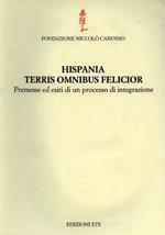 Hispania terris omnibus felicior. Premesse ed esiti di un processo di integrazione