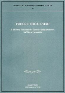 L'utile, il bello, il vero. Il dibattito francese sulla funzione della letteratura tra Otto e Novecento