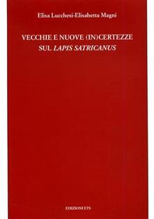Vecchie e nuove (in)certezze sul Lapis Satricanus