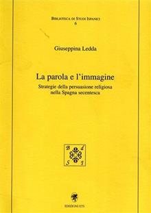 La parola e l'immagine. Strategia della persuasione religiosa nella Spagna secentesca