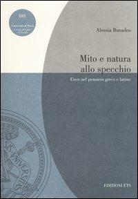 Mito e natura allo specchio. L'eco nel pensiero greco e latino - Alessia Bonadeo - copertina