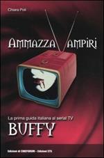 Ammazzavampiri. La prima guida italiana al serial TV Buffy